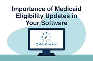 TCM Tip – Importance of Medicaid Eligibility Updates in Your Software